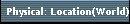 Physical: Location(World)